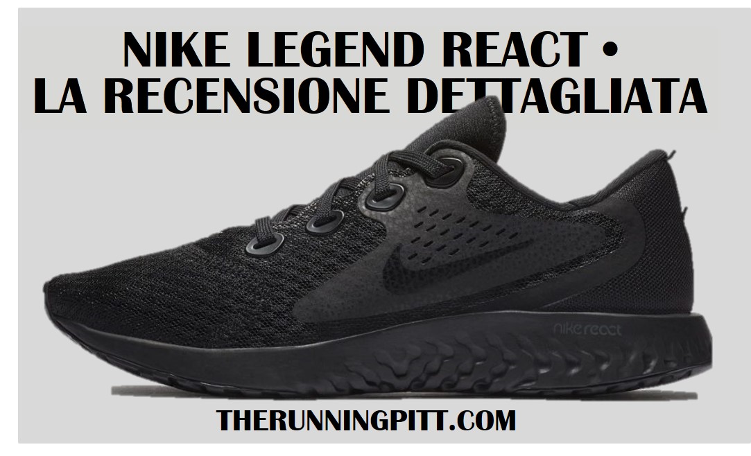 Nike Legend React, la recensione dettagliata - The Running Pitt